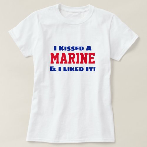 Funny I Kissed A Marine  I Liked It T_Shirt