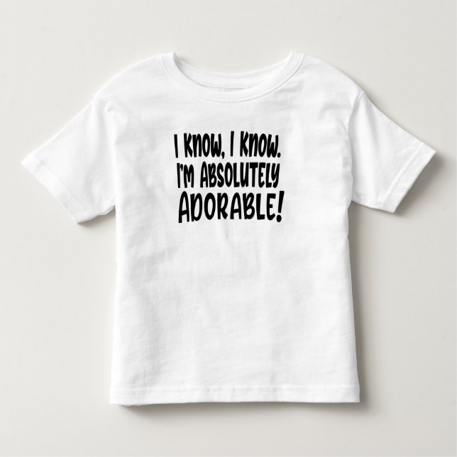 Funny I Know I'm Adorable Toddler T-shirt (Front)