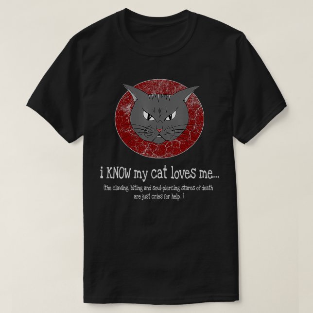 Funny I Know My Cat Loves Me  T-Shirt (Design Front)