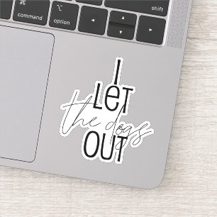 Funny I Let the Dogs Out Sticker
