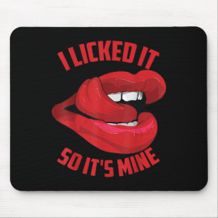 Funny I Licked It So Its Mine _ Cute Flirty Men Wo Mouse Pad