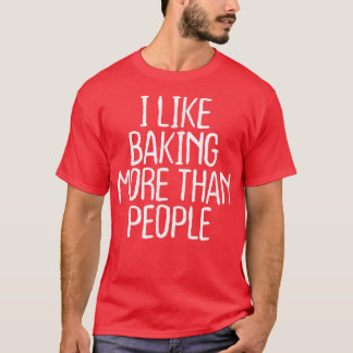 Funny I Like Baking More Than People 1748 T-Shirt