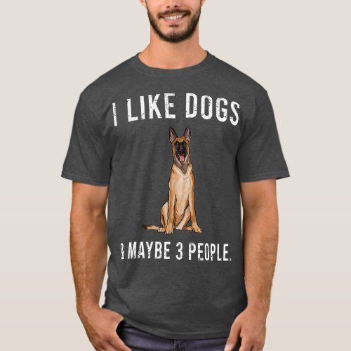 Funny I Like Belgian Malinoi Dogs And Maybe 3 T_Shirt