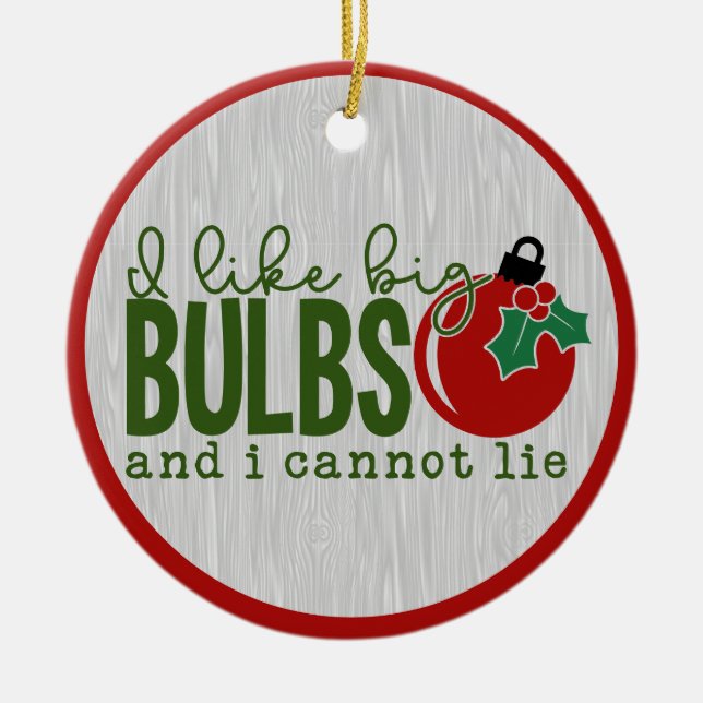 Funny I Like Big Bulbs Quote Christmas Humor Joke Ceramic Ornament (Front)