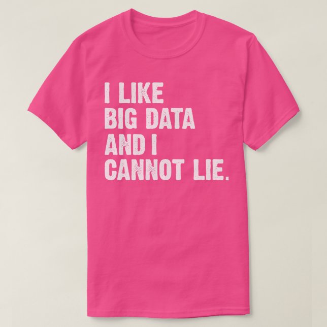 Funny I Like Big Data And I Cannot Lie Data Analys T-Shirt (Design Front)