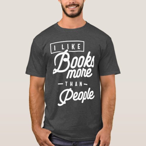 Funny I Like Books More Than People T_Shirt