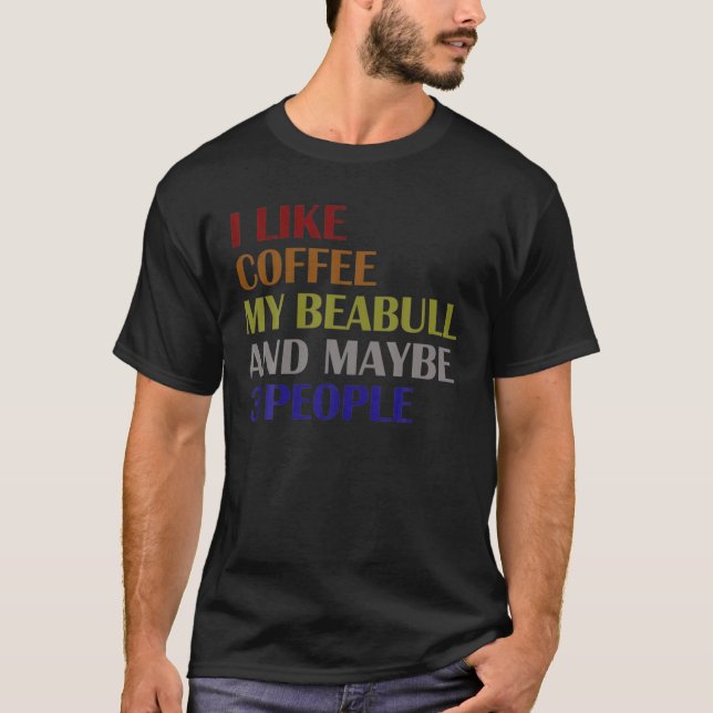 Funny I Like Coffee My Beabull And Maybe 3 People T-Shirt (Front)