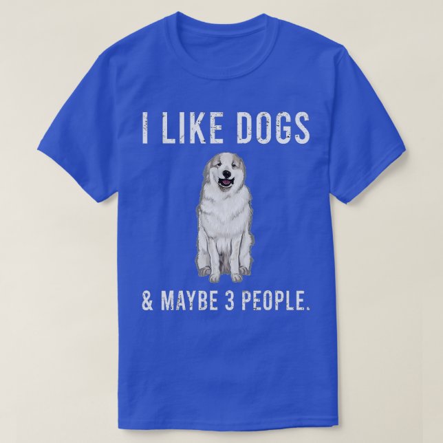 Funny I Like Great Pyrenee Dogs And Maybe 3 People T-Shirt (Design Front)