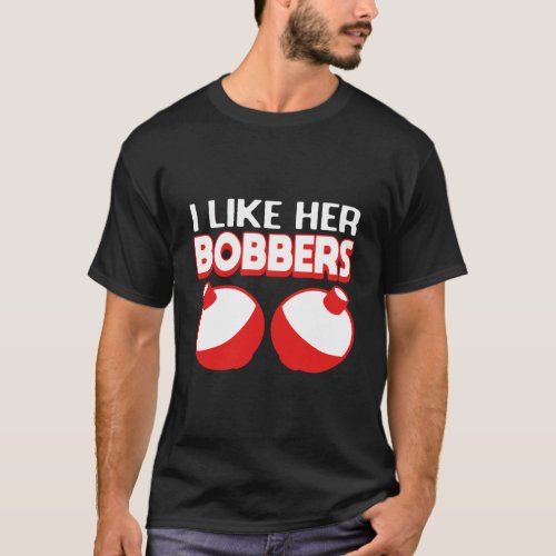 Funny I Like Her Bobbers For Fishing Gift Fish Fis T_Shirt