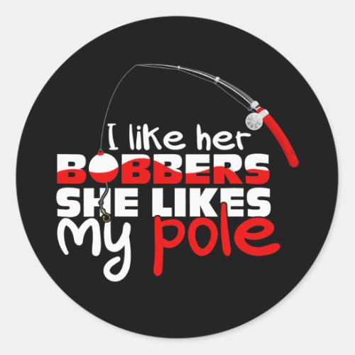 Funny I Like Her Bobbers She Likes My Pole Couple Classic Round Sticker