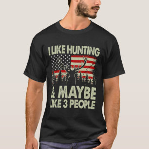 Funny I Like Hunting And Maybe Like 3 People Deer  T-Shirt