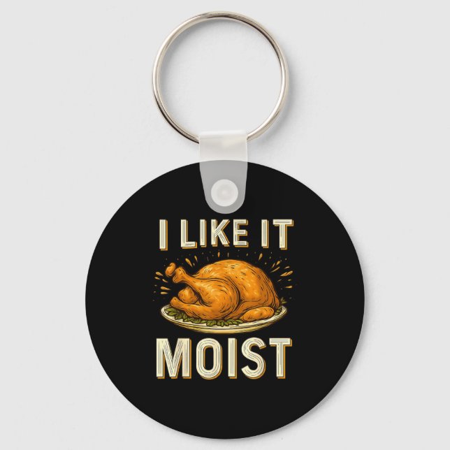 Funny I Like It Moist Turkey Thanksgiving For Men  Keychain (Front)