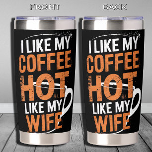 Funny I Like My Coffee Hot Just Like My Wife Insulated Tumbler