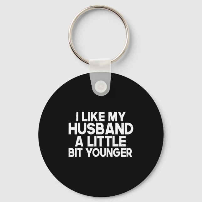 Funny I Like My Husband A Little Bit Younger Humor Keychain (Front)