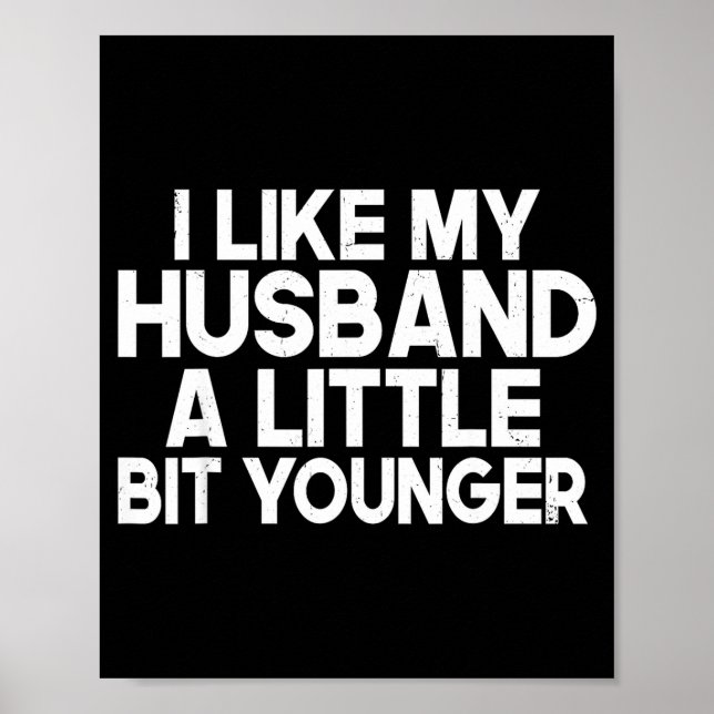 Funny I Like My Husband A Little Bit Younger Humor Poster (Front)