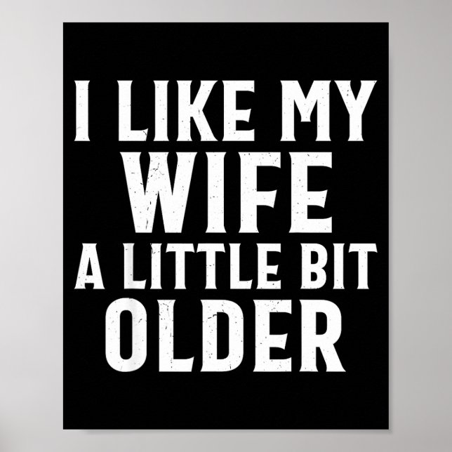 Funny I Like My Wife A Little Bit Older Humor Men  Poster (Front)