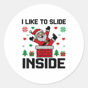 Funny I Like To Slide Inside Santa Ugly Christmas  Classic Round Sticker