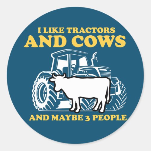 Funny I Like Tractors And Cows And Maybe 3 People Classic Round Sticker