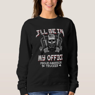 Funny I Ll Be In My Office Truck Driver Trucker Di Sweatshirt
