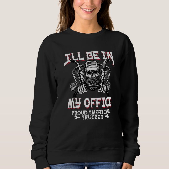 Funny I Ll Be In My Office Truck Driver Trucker Di Sweatshirt (Front)