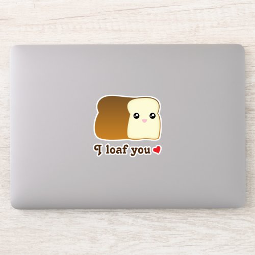 Funny I Loaf You Kawaii Cartoon Cute Food Pun Love Sticker