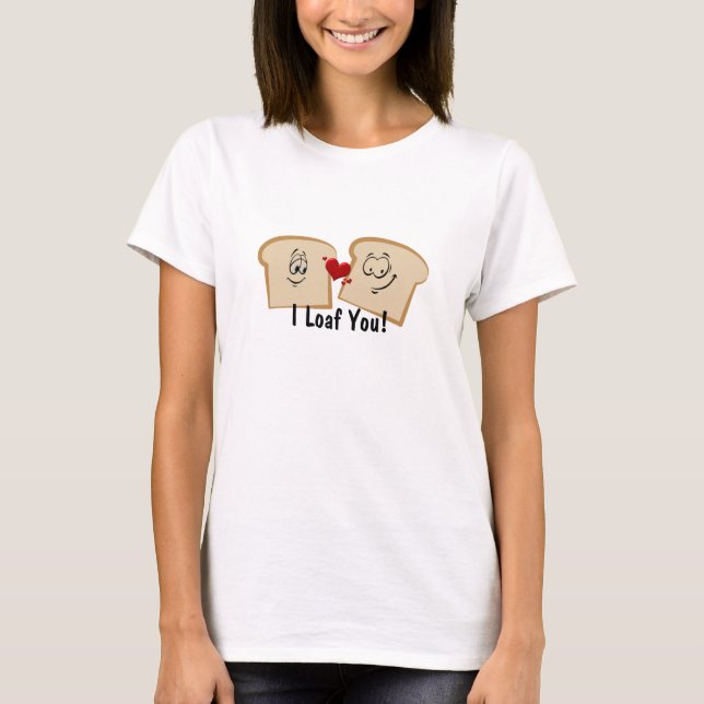 Funny I Loaf You Valentine's Day Bread Toast Pun T T-Shirt (Front)