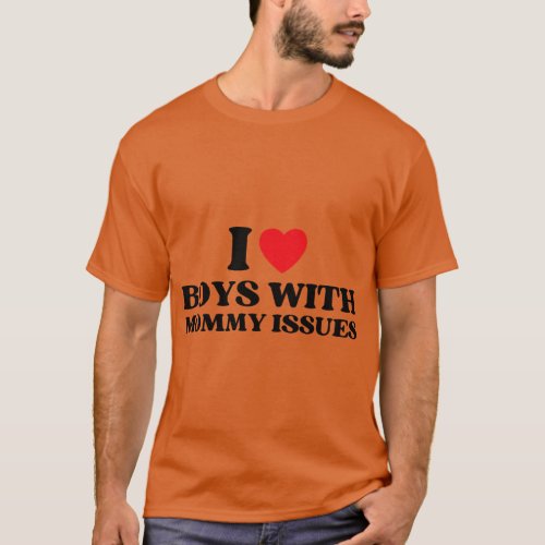 Funny I Love Boys With Mommy Issues Red Heart Momm T_Shirt
