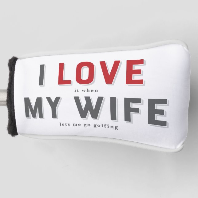 Funny I Love It When My Wife Golf Head Cover (Front)