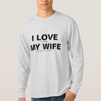FUNNY I LOVE IT WHEN MY WIFE LONG SLEEVE T-Shirt