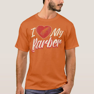 Funny I Love My Barber Barbershop Barbering Haircu T-Shirt
