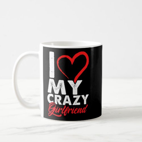 Funny I Love My Crazy Girlfriend Relationship Coup Coffee Mug