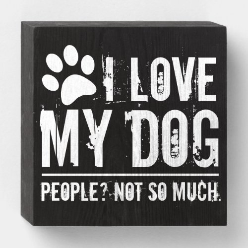 Funny I Love My Dog Wood Sign Gift for Introverts