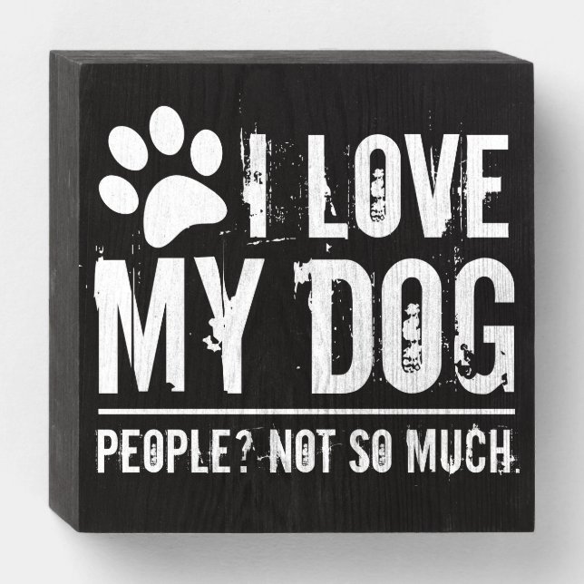 Funny I Love My Dog Wood Sign Gift for Introverts (Front Horizontal)