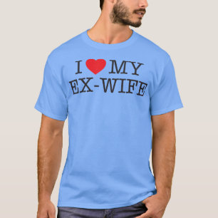 Funny I love my ex wife divorce shirt