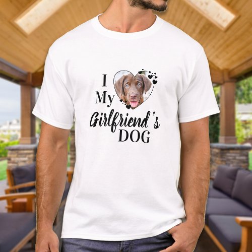 Funny I Love My Girlfriends Dog Custom Photo T_Shirt