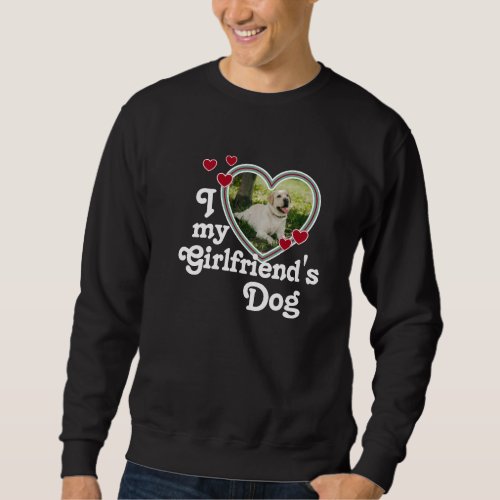 Funny I Love My Girlfriends Dog Sweatshirt