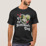 Funny I Love My Girlfriend&#39;s Dog T-shirt at Zazzle