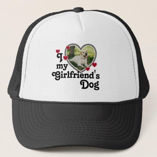 Funny I Love My Girlfriends Dog Trucker Hat