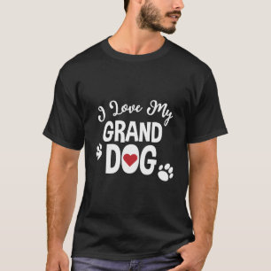 Funny I Love My Granddog Funny Dog Lovers Grandpar T-Shirt