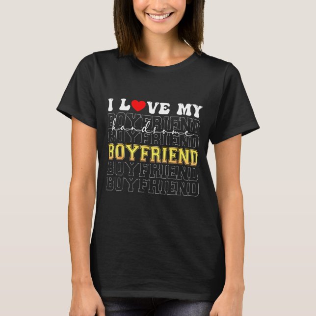 Funny I Love My Handsome Boyfriend Valentine  T-Shirt (Front)