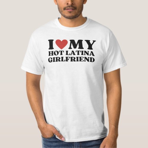 Funny I Love my Hot Latina Girlfriend  T_Shirt