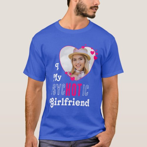 Funny I Love My psycHOTic Girlfriend Custom Photo  T_Shirt