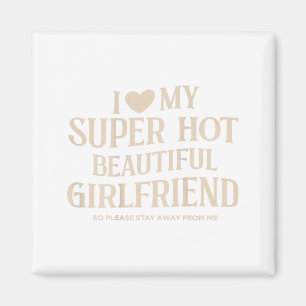 Funny I Love My Super Hot Beautiful Girlfriend Val Magnet