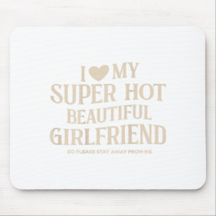 Funny I Love My Super Hot Beautiful Girlfriend Val Mouse Pad