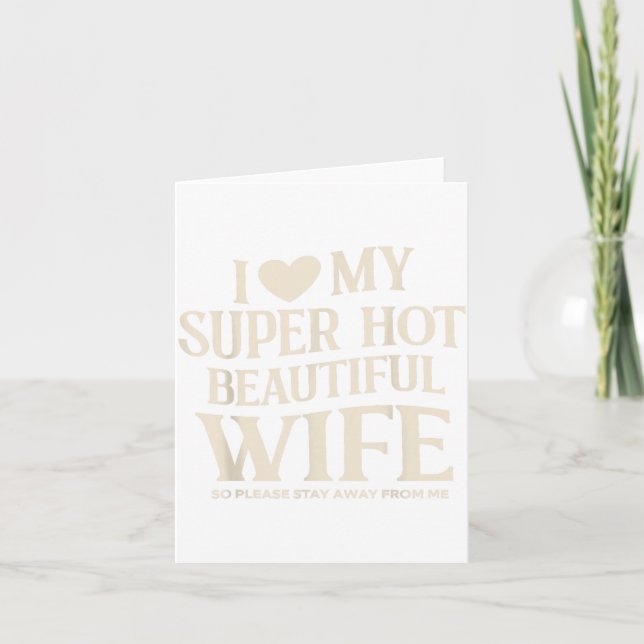 Funny I Love My Super Hot Beautiful Wife Valentine Card (Front)