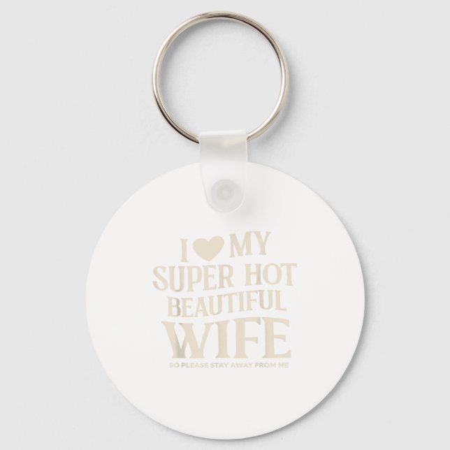 Funny I Love My Super Hot Beautiful Wife Valentine Keychain (Front)