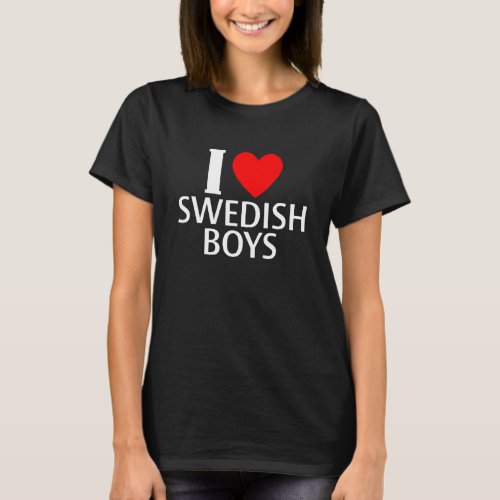 Funny I Love Swedish Boys Apparel T_Shirt