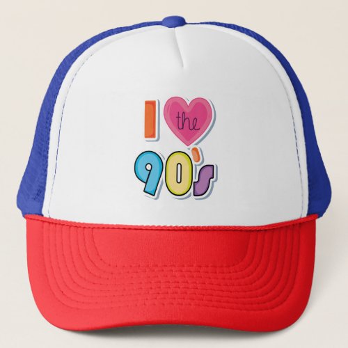 Funny I Love The 90s 1990s Theme Party  Trucker Hat