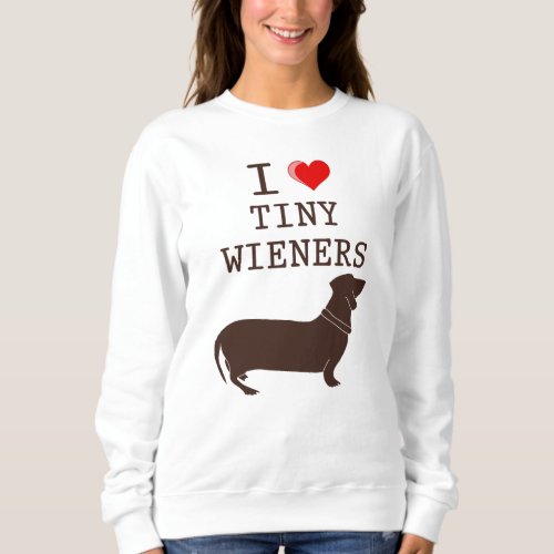 Funny I Love Tiny Wiener Dachshund Dog Sweatshirt