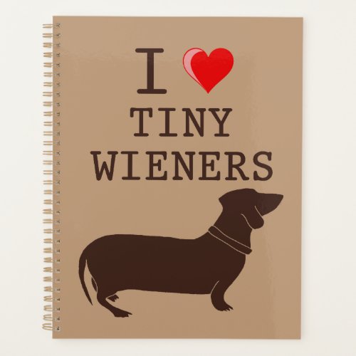 Funny I Love Tiny Wiener Dachshund Planner